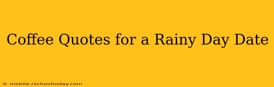 Coffee Quotes for a Rainy Day Date