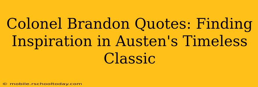 Colonel Brandon Quotes: Finding Inspiration in Austen's Timeless Classic