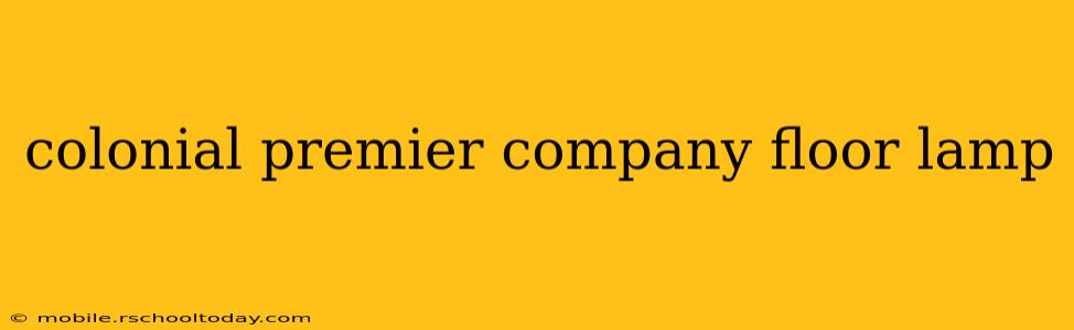 colonial premier company floor lamp