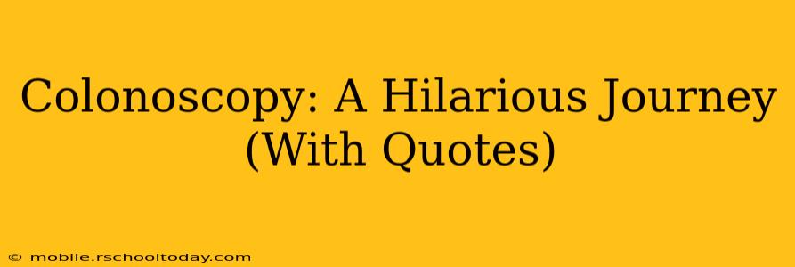 Colonoscopy: A Hilarious Journey (With Quotes)