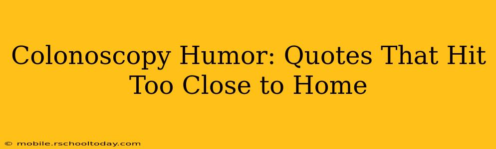 Colonoscopy Humor: Quotes That Hit Too Close to Home