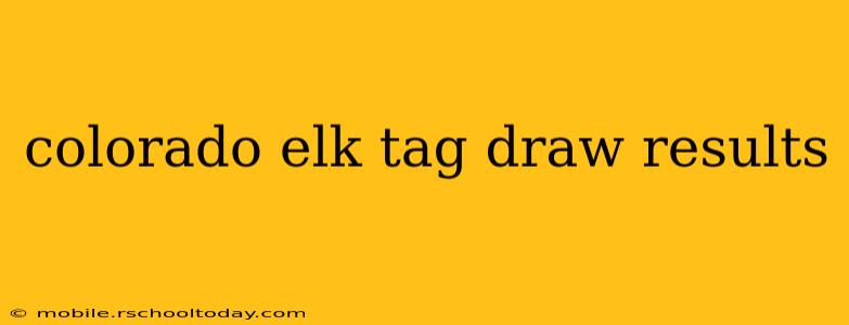 colorado elk tag draw results
