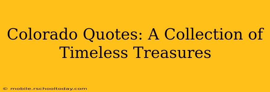 Colorado Quotes: A Collection of Timeless Treasures