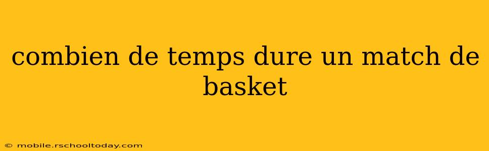 combien de temps dure un match de basket