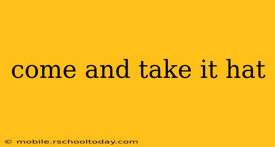 come and take it hat