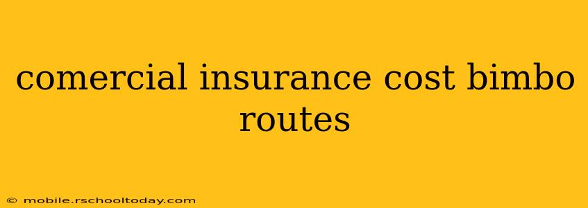 comercial insurance cost bimbo routes