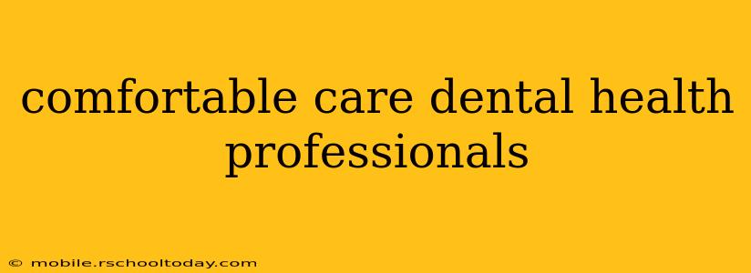 comfortable care dental health professionals
