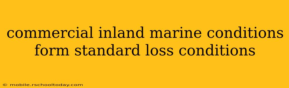 commercial inland marine conditions form standard loss conditions