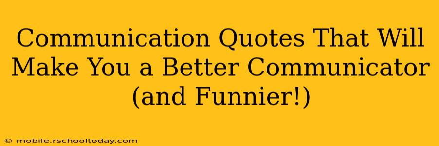Communication Quotes That Will Make You a Better Communicator (and Funnier!)