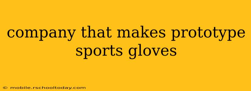 company that makes prototype sports gloves