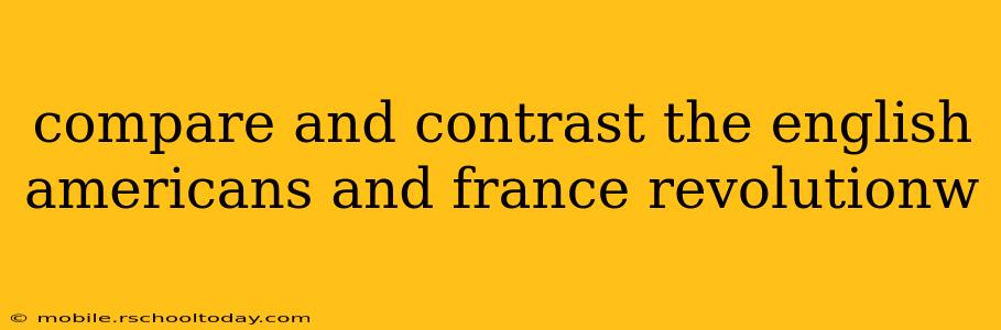 compare and contrast the english americans and france revolutionw