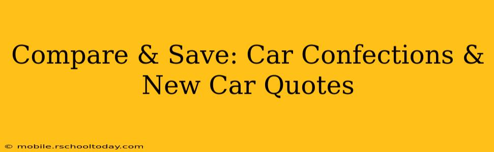 Compare & Save: Car Confections & New Car Quotes
