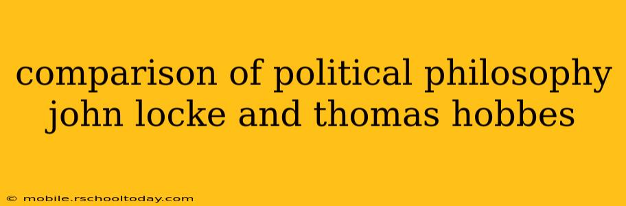 comparison of political philosophy john locke and thomas hobbes