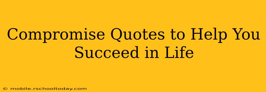Compromise Quotes to Help You Succeed in Life