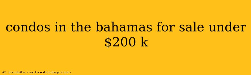 condos in the bahamas for sale under $200 k