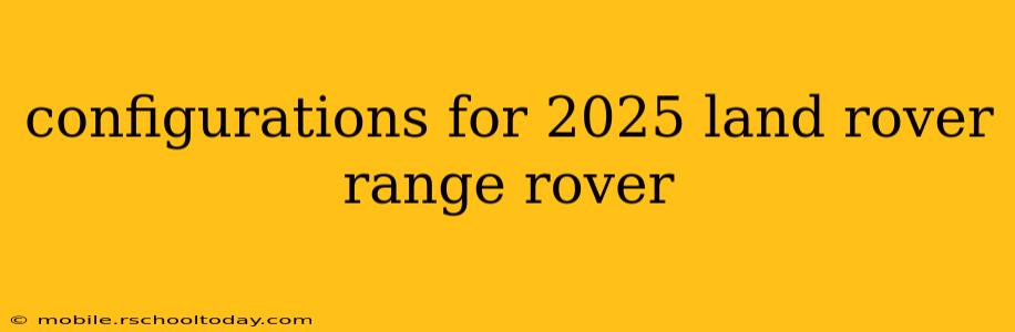 configurations for 2025 land rover range rover