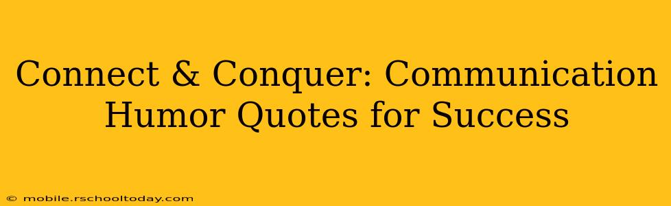 Connect & Conquer: Communication Humor Quotes for Success