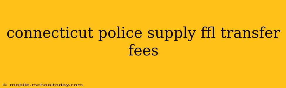 connecticut police supply ffl transfer fees