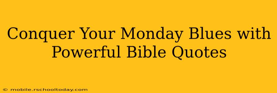Conquer Your Monday Blues with Powerful Bible Quotes