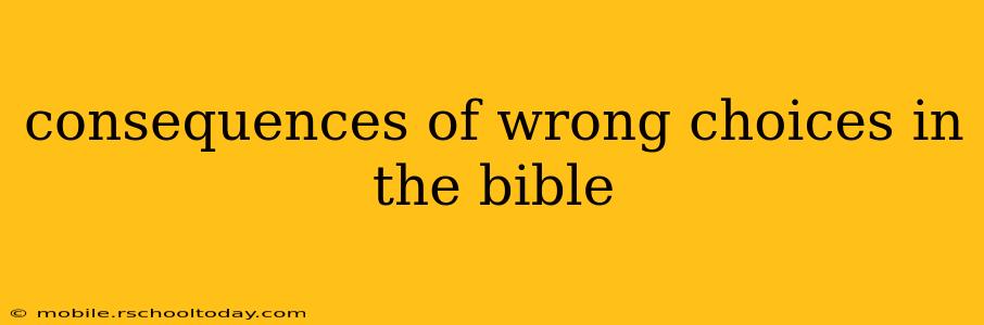 consequences of wrong choices in the bible