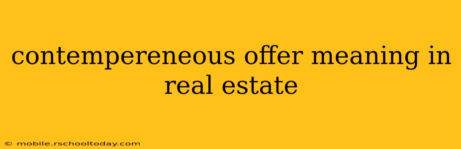 contempereneous offer meaning in real estate