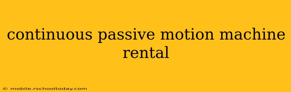 continuous passive motion machine rental