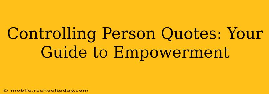 Controlling Person Quotes: Your Guide to Empowerment