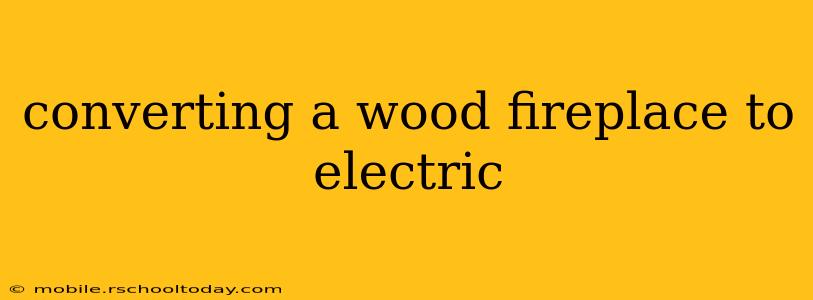 converting a wood fireplace to electric