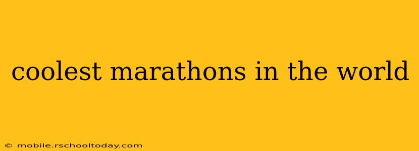 coolest marathons in the world
