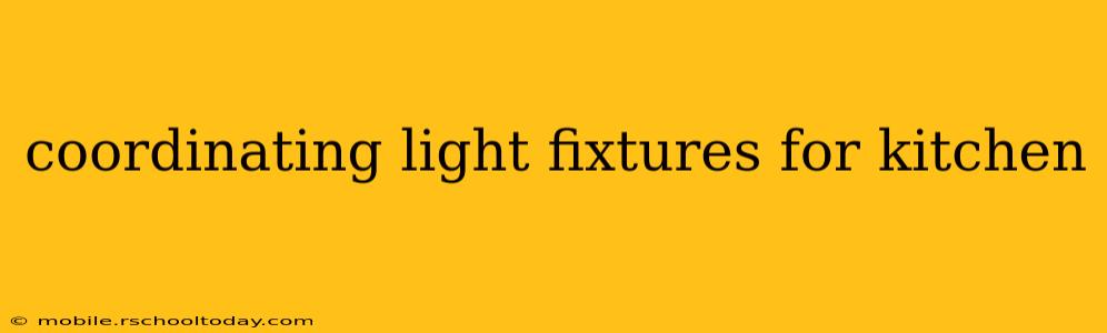 coordinating light fixtures for kitchen