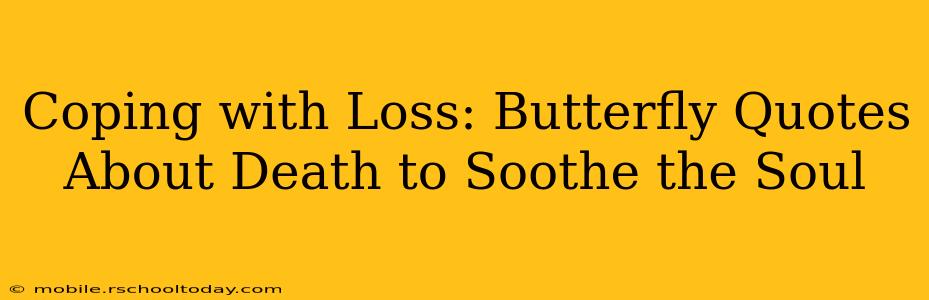 Coping with Loss: Butterfly Quotes About Death to Soothe the Soul