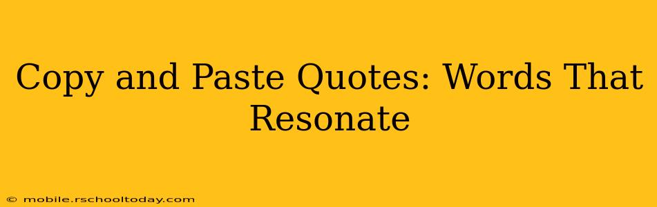 Copy and Paste Quotes: Words That Resonate