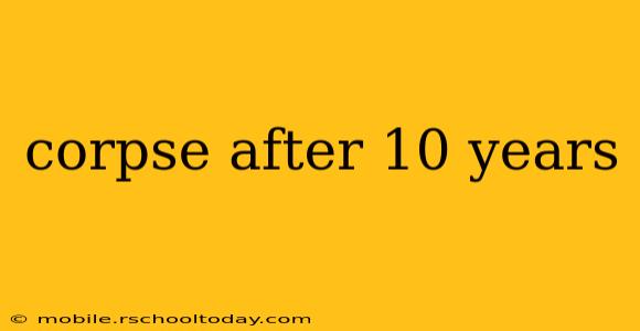 corpse after 10 years