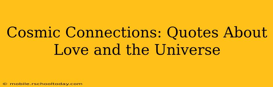 Cosmic Connections: Quotes About Love and the Universe