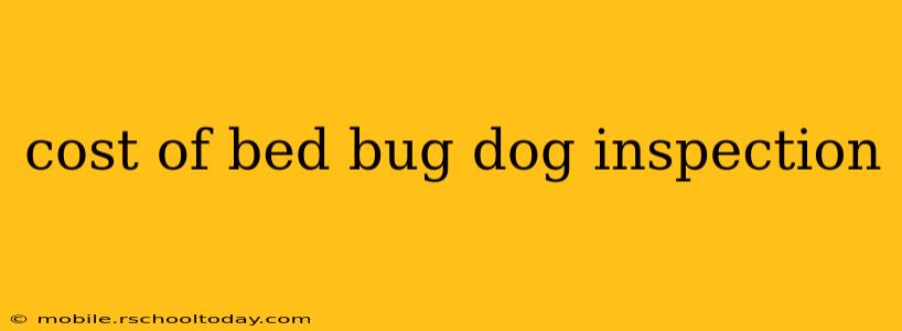 cost of bed bug dog inspection