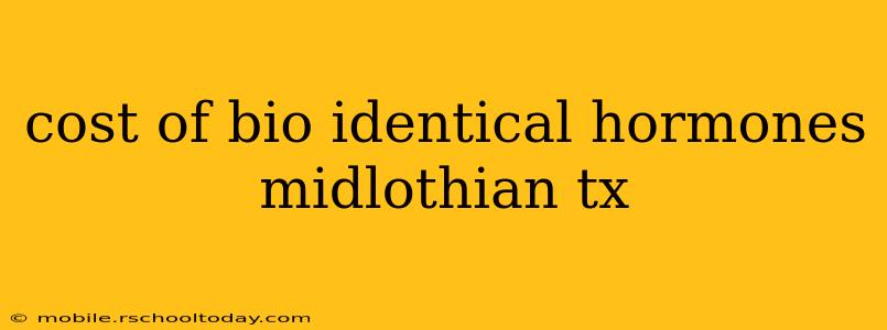 cost of bio identical hormones midlothian tx