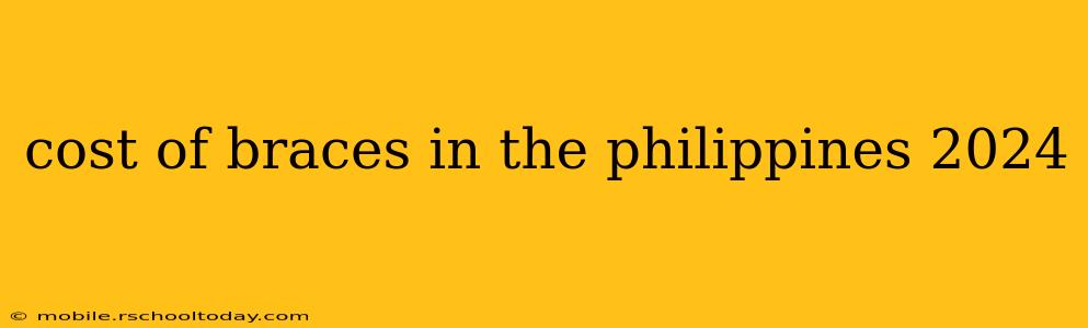 cost of braces in the philippines 2024