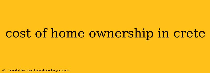 cost of home ownership in crete