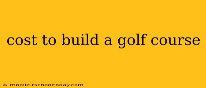 cost to build a golf course