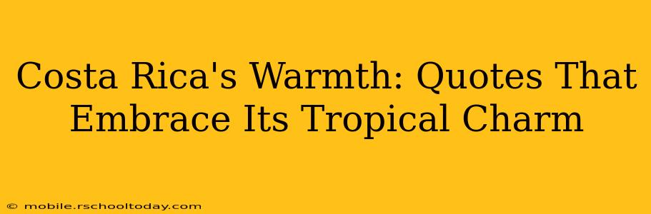 Costa Rica's Warmth: Quotes That Embrace Its Tropical Charm