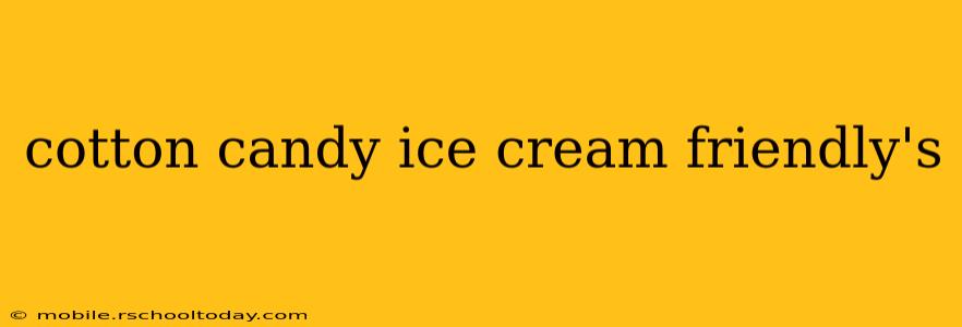 cotton candy ice cream friendly's