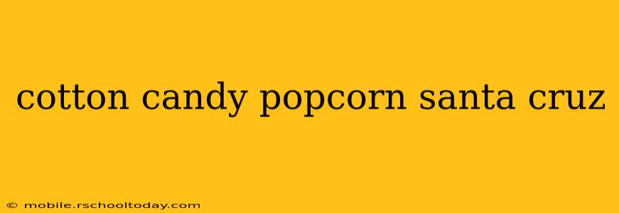 cotton candy popcorn santa cruz