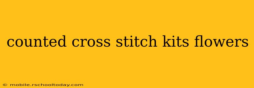 counted cross stitch kits flowers