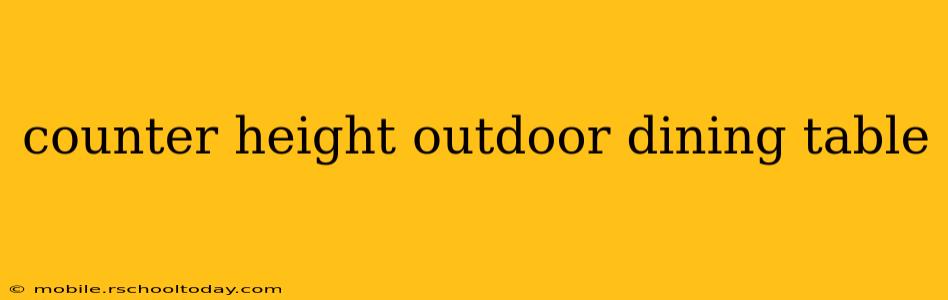 counter height outdoor dining table