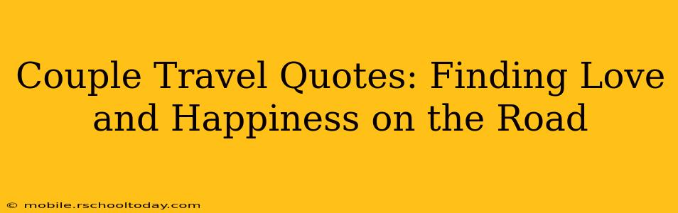 Couple Travel Quotes: Finding Love and Happiness on the Road