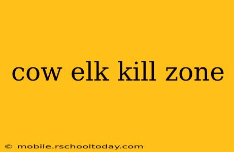 cow elk kill zone