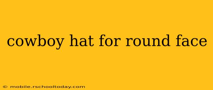 cowboy hat for round face