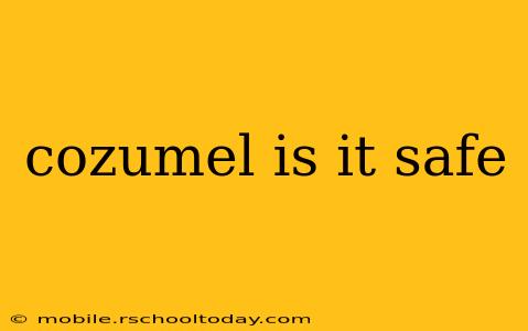 cozumel is it safe