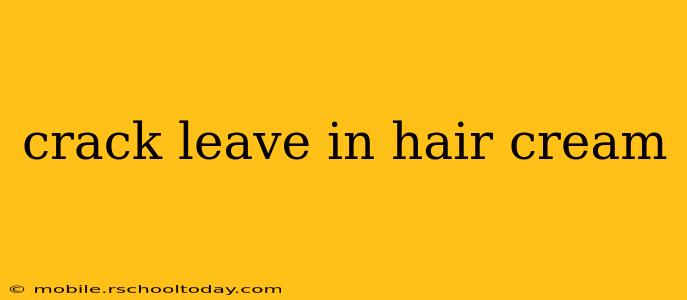 crack leave in hair cream