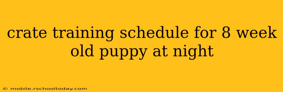 crate training schedule for 8 week old puppy at night